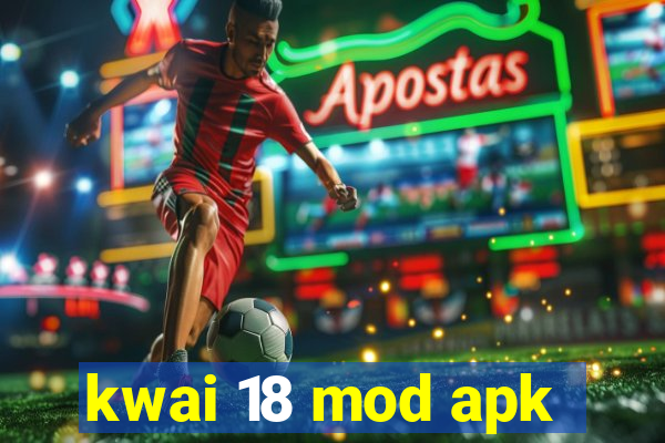 kwai 18 mod apk